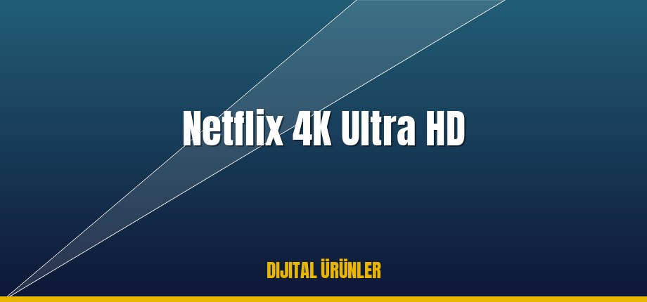 Netflix 4K Ultra HD ucuz satın al - Tiriniti